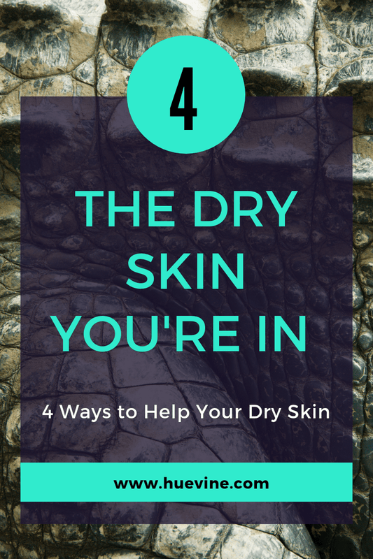 4 Quickies for Dry Skin - HueVine Wellness + Spa