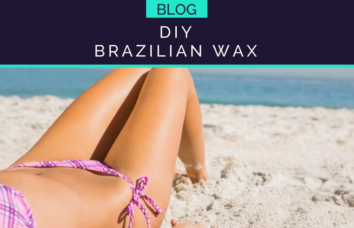 HOW TO GIVE YOURSELF A BRAZILIAN WAX - HueVine Wellness + Spa