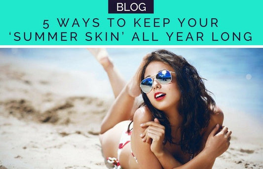 HOW TO KEEP YOUR 'SUMMER SKIN' ALL YEAR LONG - HueVine Wellness + Spa