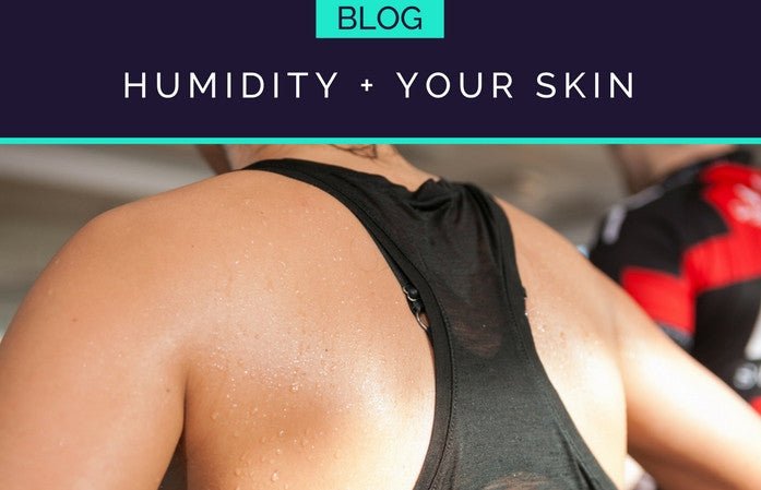 LEARN HOW HEAT + HUMIDITY CAN AFFECT YOUR SKIN - HueVine Wellness + Spa